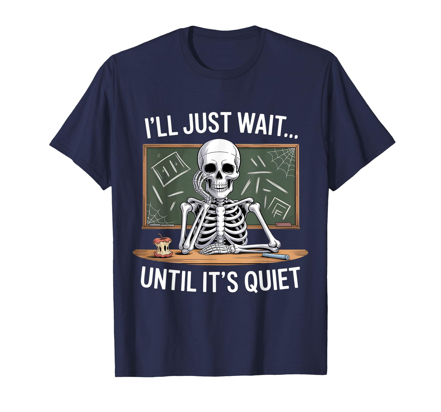I'll Just Wait Until It's Quiet Skeleton Teacher Halloween T-Shirt