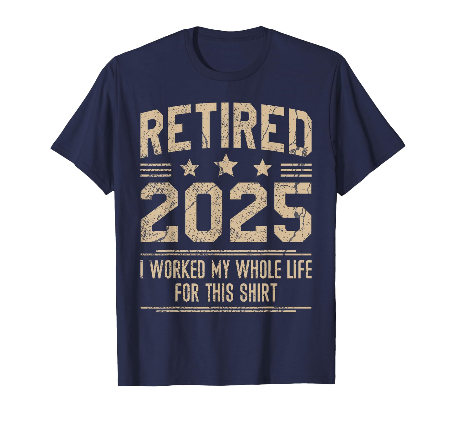 Funny Retirement Retired 2025 Worked My Whole Life For This T-Shirt
