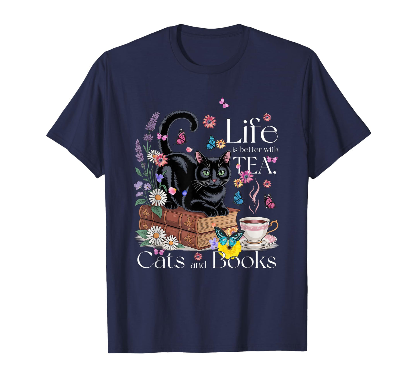 Funny Cat Sayings Life Is Better With Tea Cats And Books T-Shirt