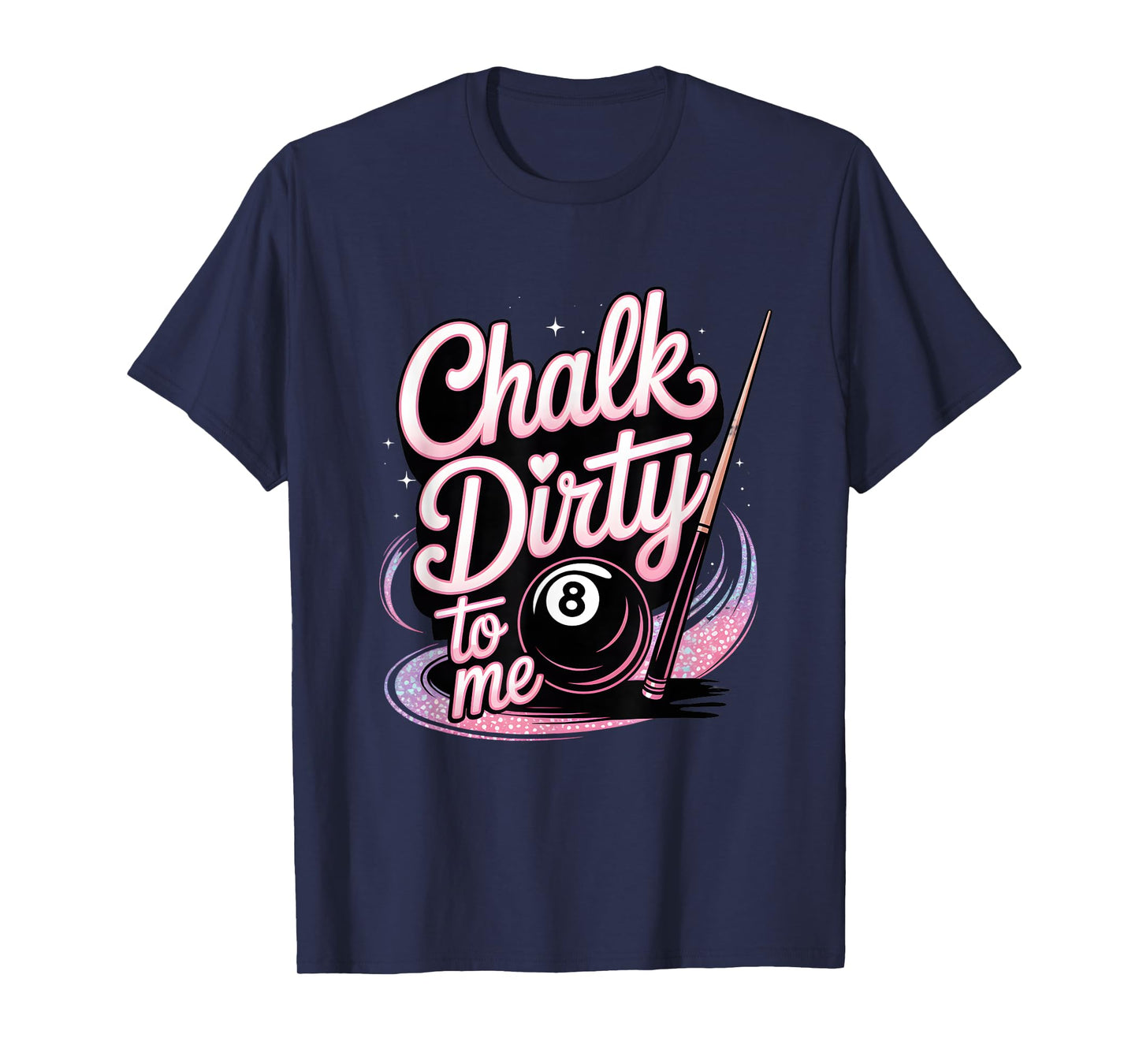Chalk Dirty to Me Funny Pink Pool Billiards Humor T-Shirt
