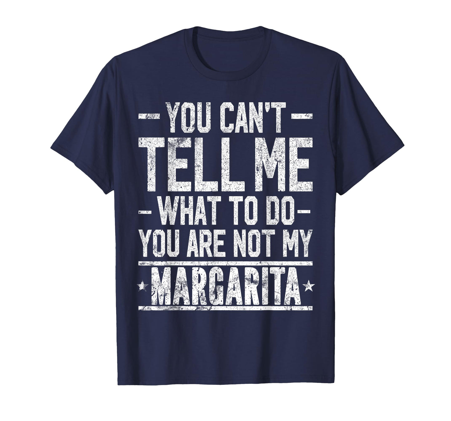 You Can't Tell Me What to Do You are Not My Margarita T-Shirt
