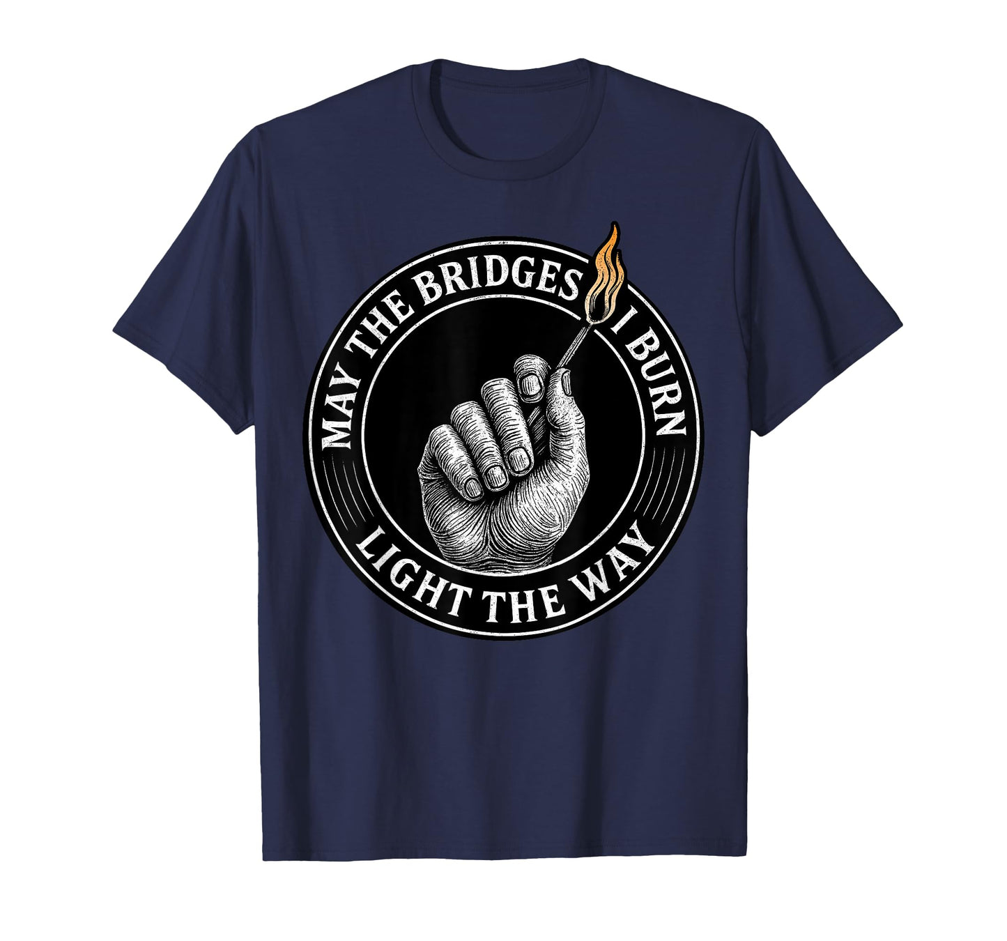 May The Bridges I Burn Light The Way Motivational Quote T-Shirt