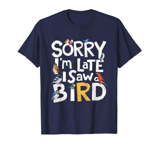 Funny Sorry I'm Late I Saw A Bird Birdwatching Lover Cute T-Shirt