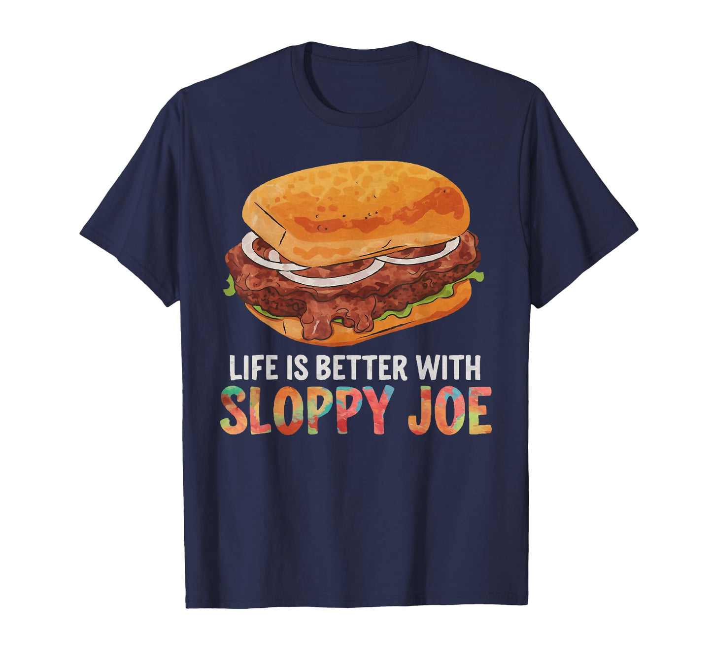 Life is better with Sloppy Joe | Funny Food Lover T-Shirt T-Shirt