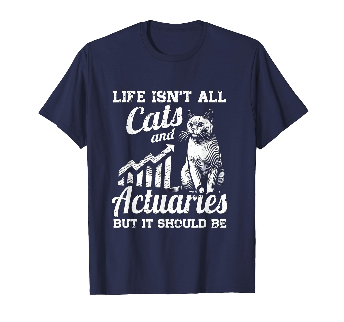 Life Isn't All Cats And Actuary But It Should Be T-Shirt