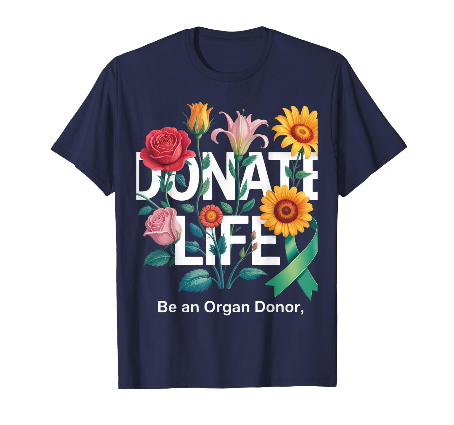 Donate Life Be An Organ Donor Floral Art Donation Awareness T-Shirt