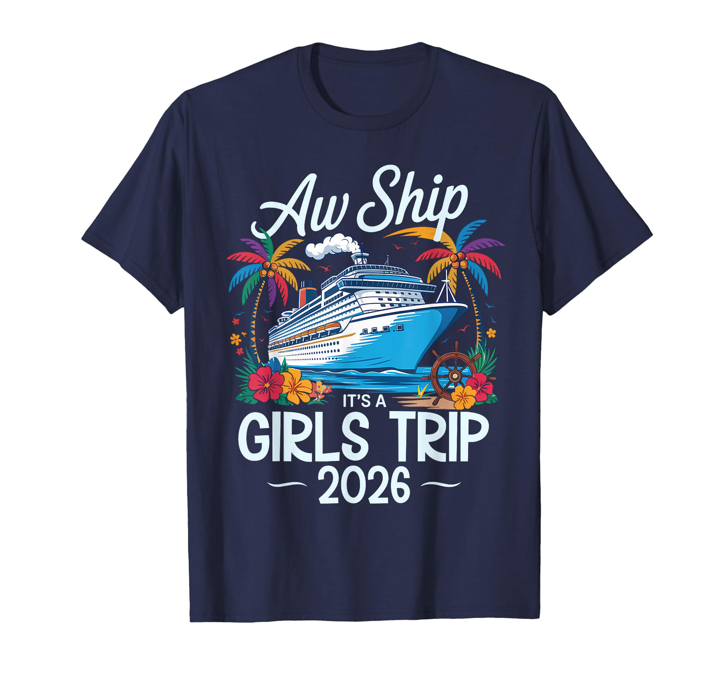 Aw Ship It's A Girls Trip 2026 Matching Cruise Trip Vacation T-Shirt