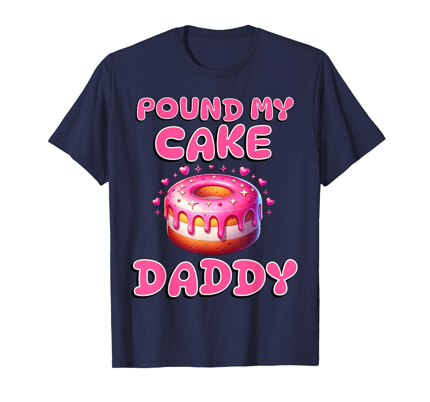 Pound My Cake Daddy Funny Rude Adult Inappropriate Hen Party T-Shirt