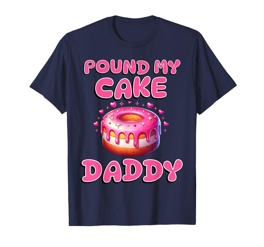 Pound My Cake Daddy Funny Rude Adult Inappropriate Hen Party T-Shirt