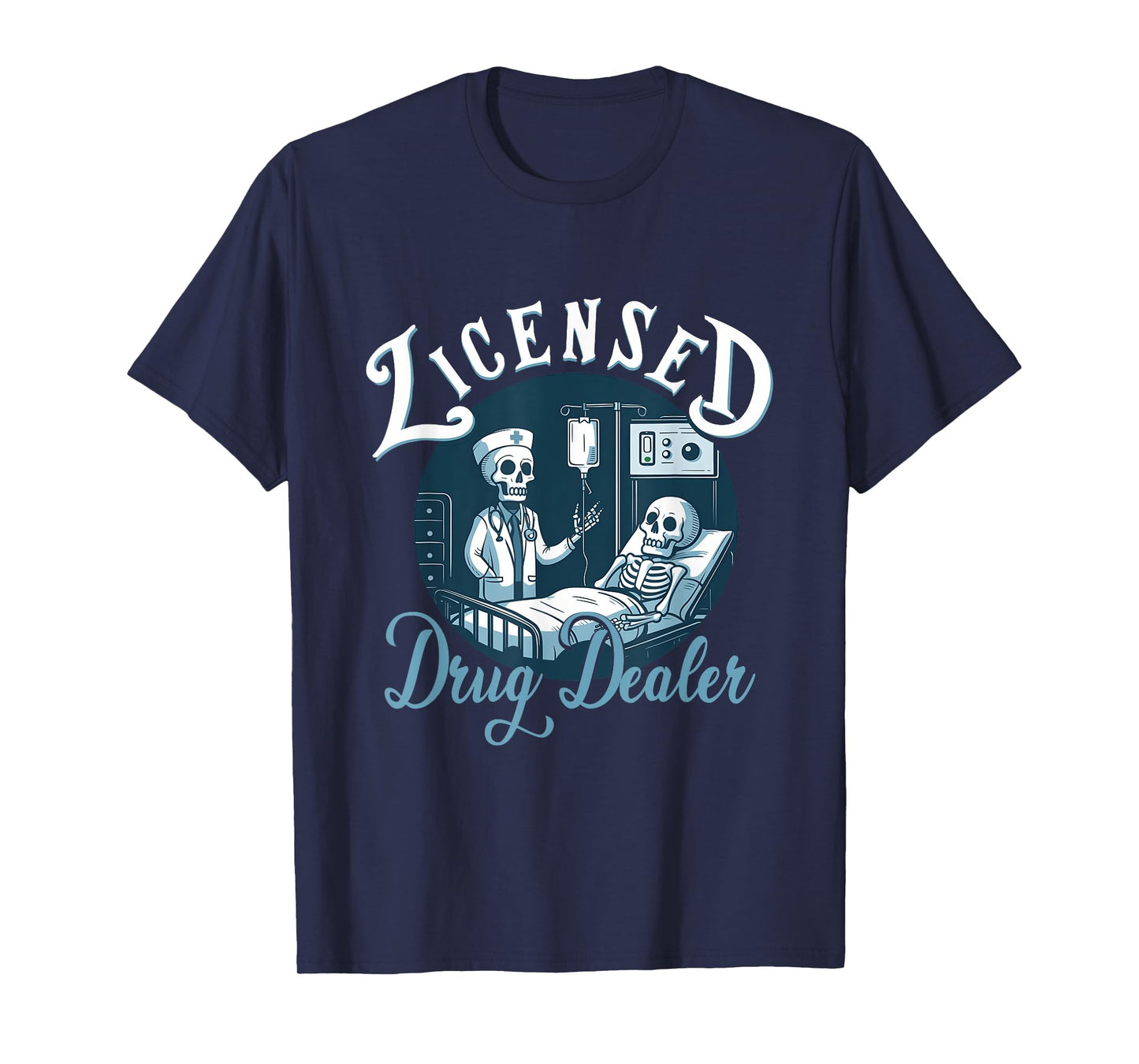 Licensed Drug-Dealer Nurse Doctor Humor Patient Hospital T-Shirt