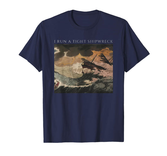 i Run a Tight Shipwreck T-Shirt