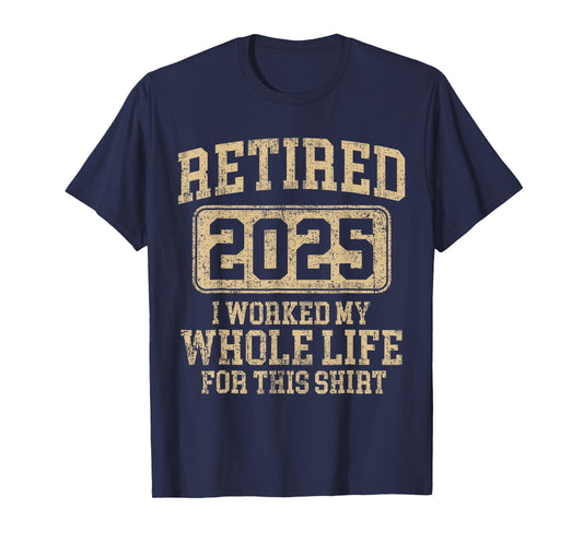 Retired 2025 retirement worked whole life for this shirt T-Shirt