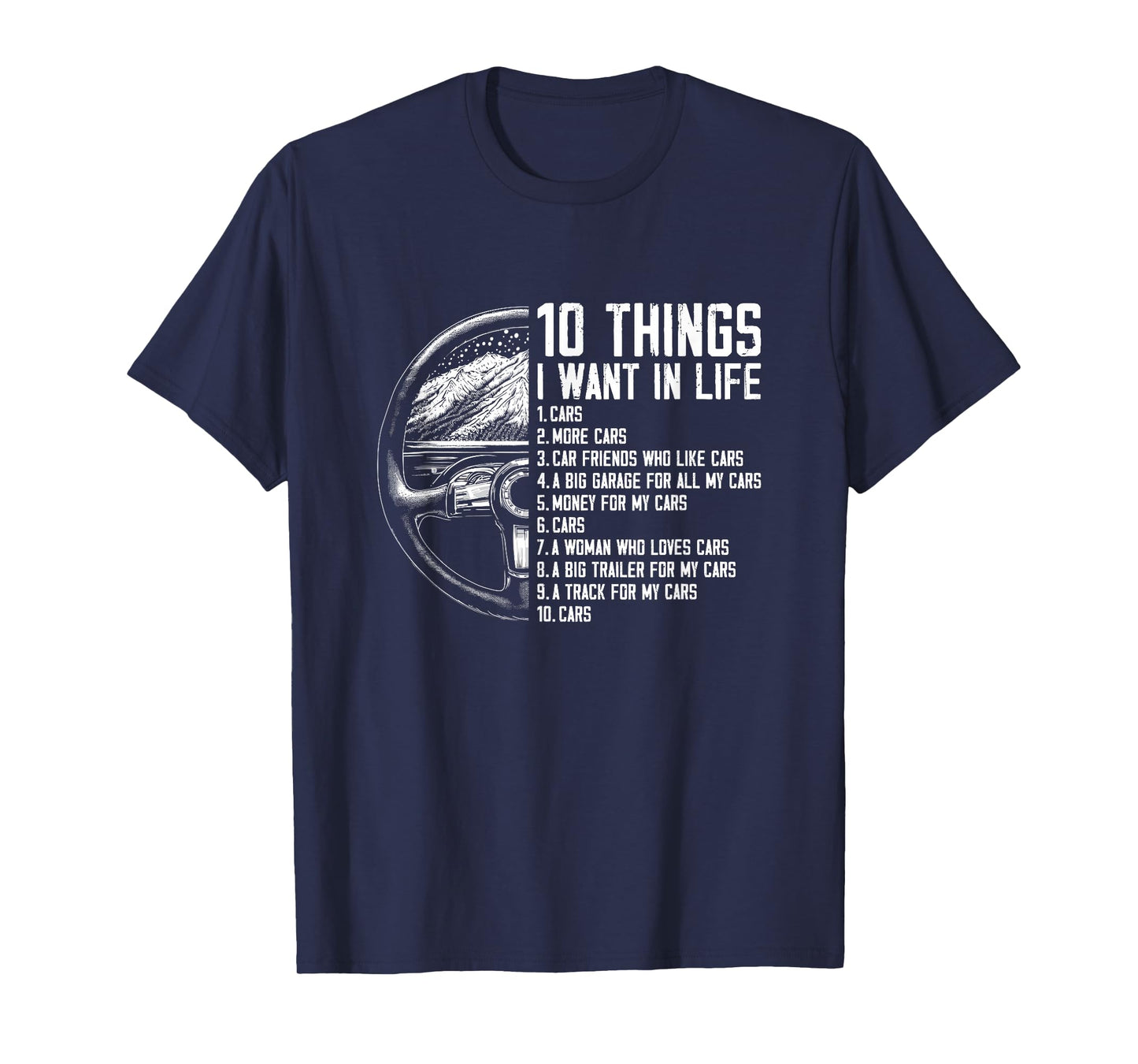 10 Things I Want In Life - Funny Car Freak Lover Racing T-Shirt
