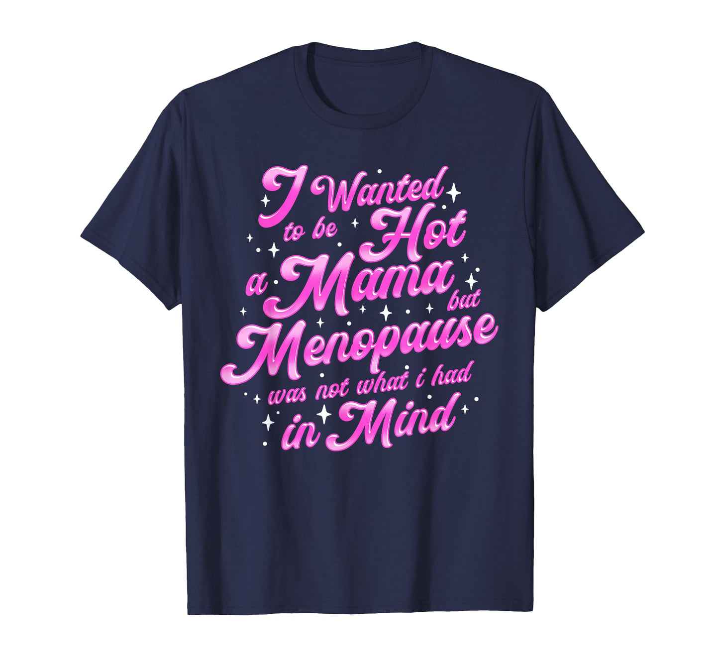 I Wanted to Be a Hot Mama Funny Menopause Humor T-Shirt