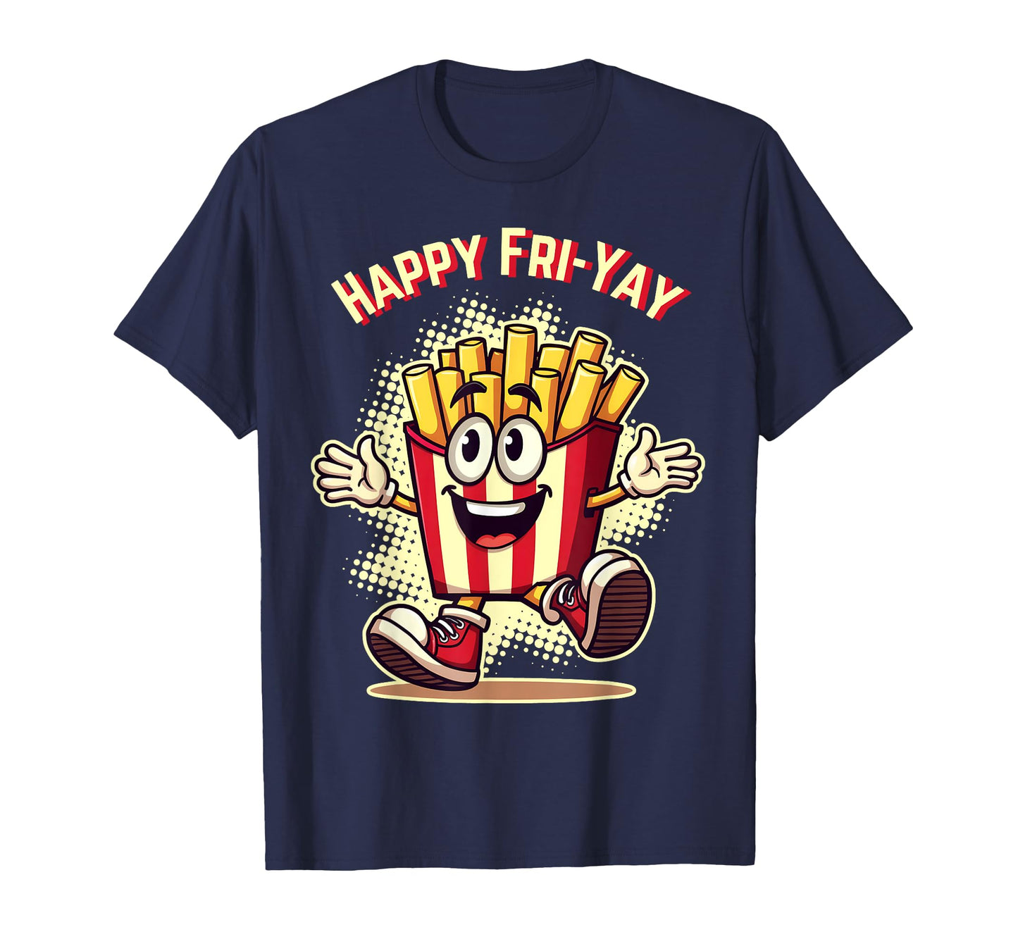 Happy Fri Yay French Fries Teacher Life Friday Weekend Tee T-Shirt