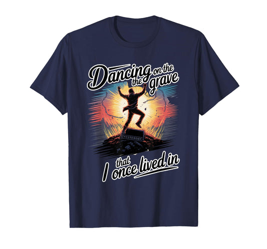 Dancing on the Grave That I Once Lived In T-Shirt