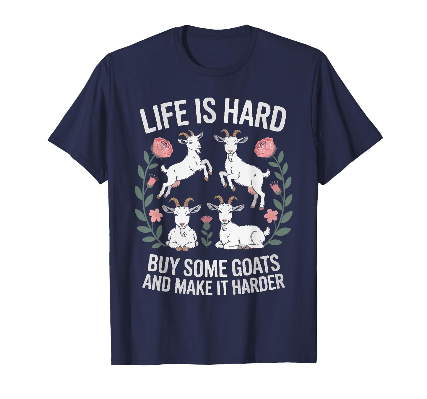 Funny Farmer Life is Hard Buy Some Goats and Make it Harder T-Shirt
