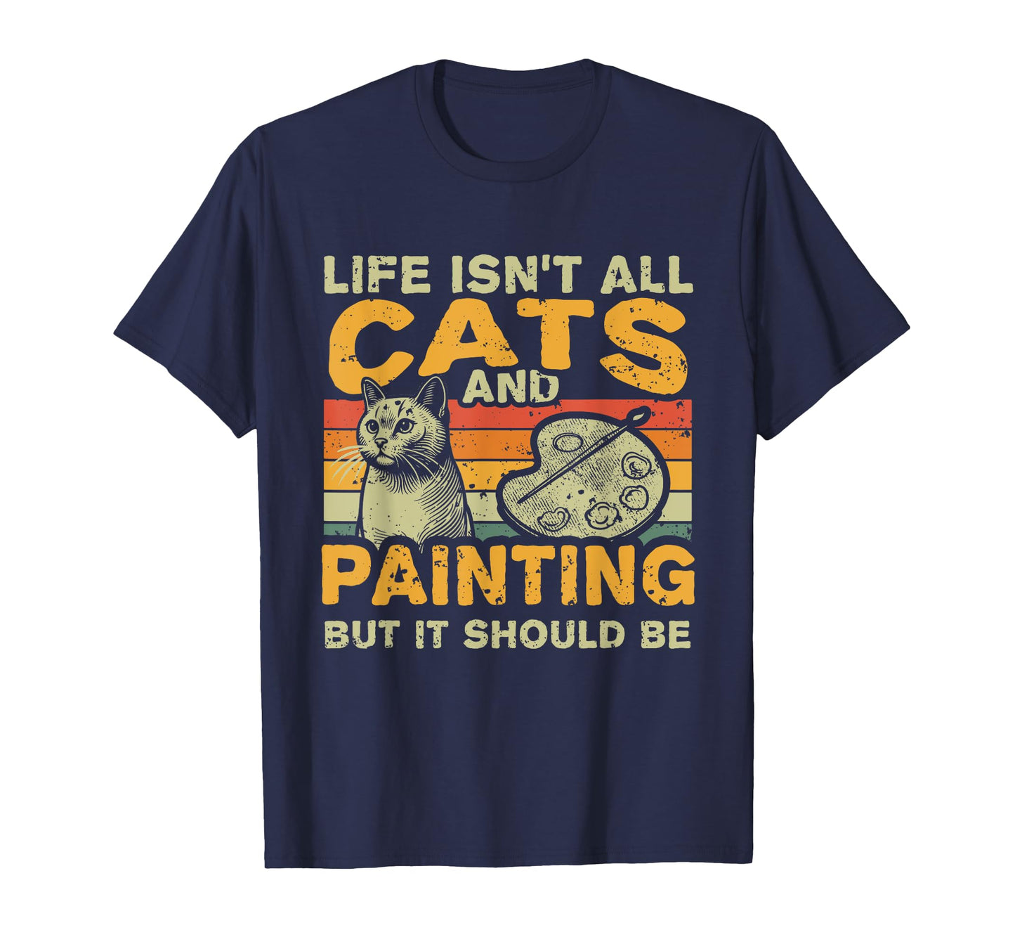 Retro Life Isn't All Cats And Painting and Drawing T-Shirt