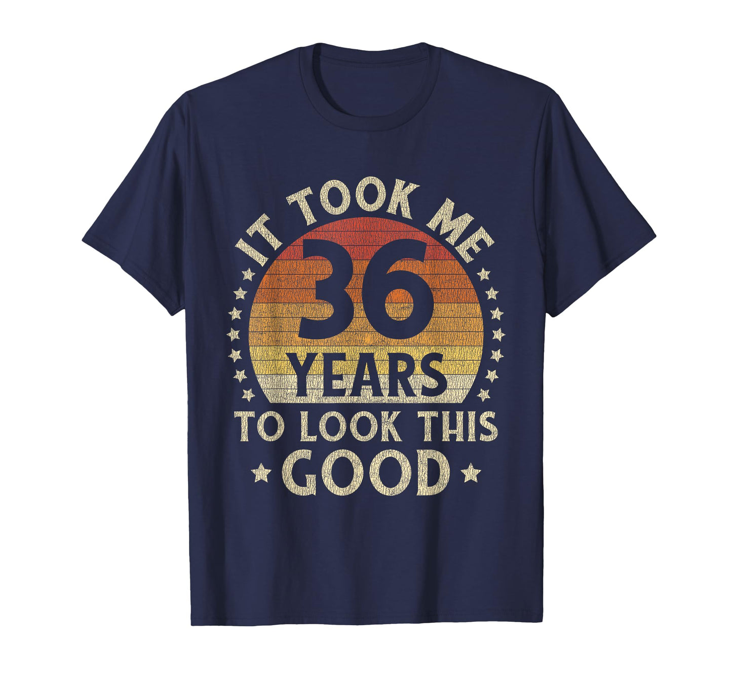 It Took Me 36 Years To Look This Good 36th Birthday Gift T-Shirt