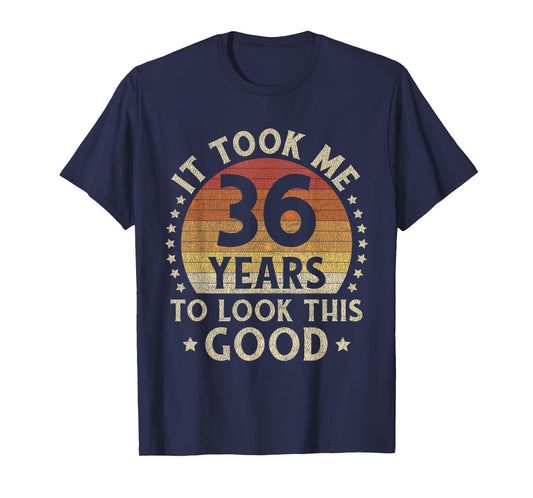 It Took Me 36 Years To Look This Good 36th Birthday Gift T-Shirt