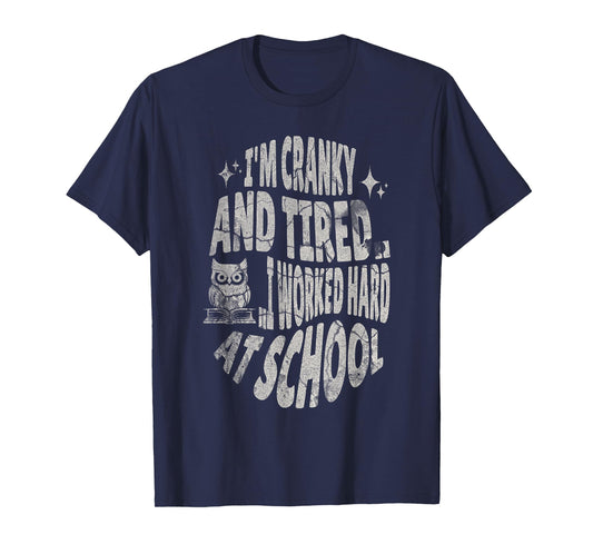 I'm Cranky and Tired.. I Worked Hard At School !Funny T-Shirt