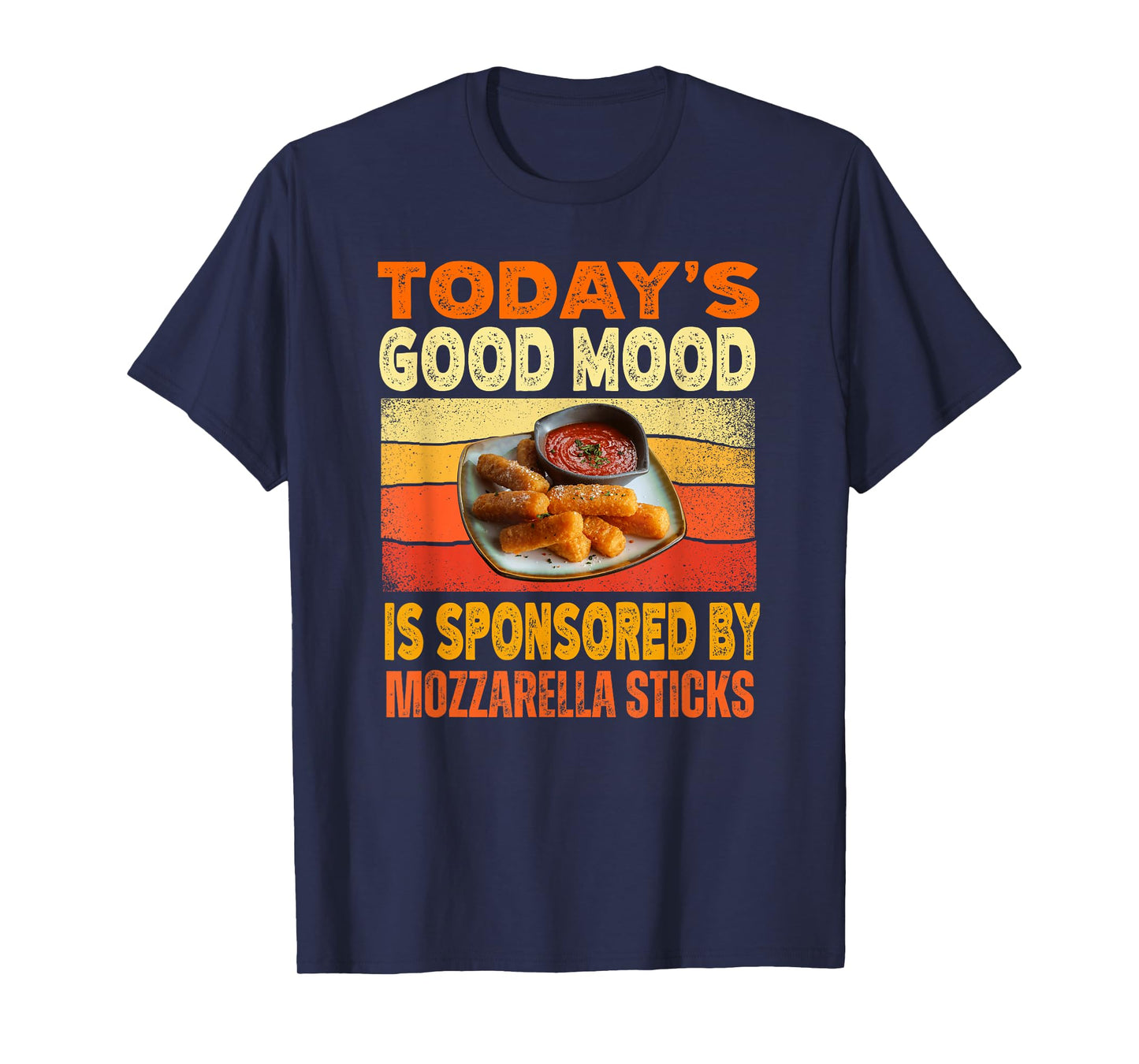 Today's Good Mood Is Sponsored By Mozzarella Sticks T-Shirt