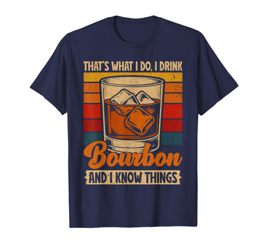That's What I Do I Drink Bourbon And I Know Things Whiskey T-Shirt