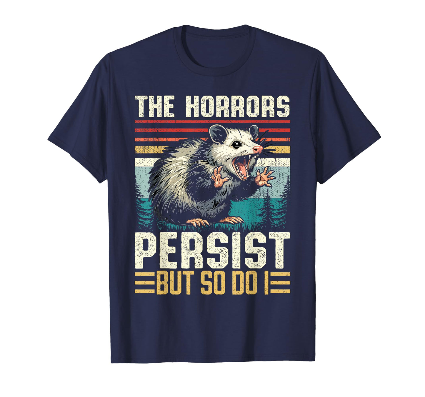 The Horrors Persist but So Do I Possum Nocturnal Opossum T-Shirt