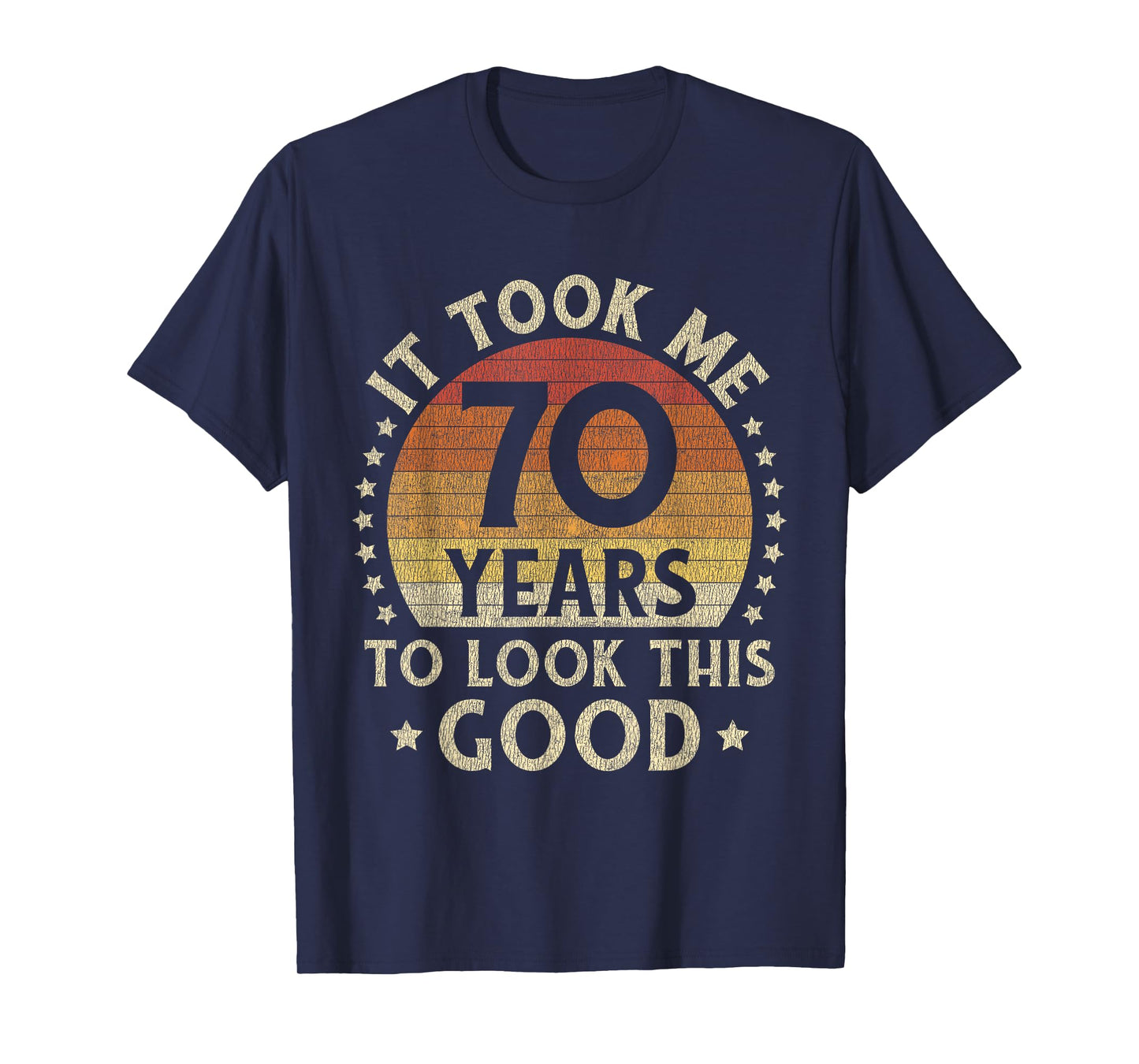 It Took Me 70 Years To Look This Good 70th Birthday Gift T-Shirt