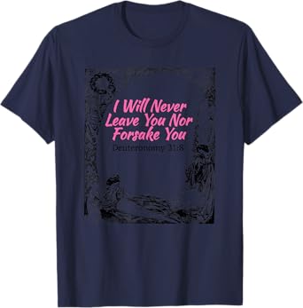 I will Never leave You Nor Forsake You Scripture T-Shirt T-Shirt