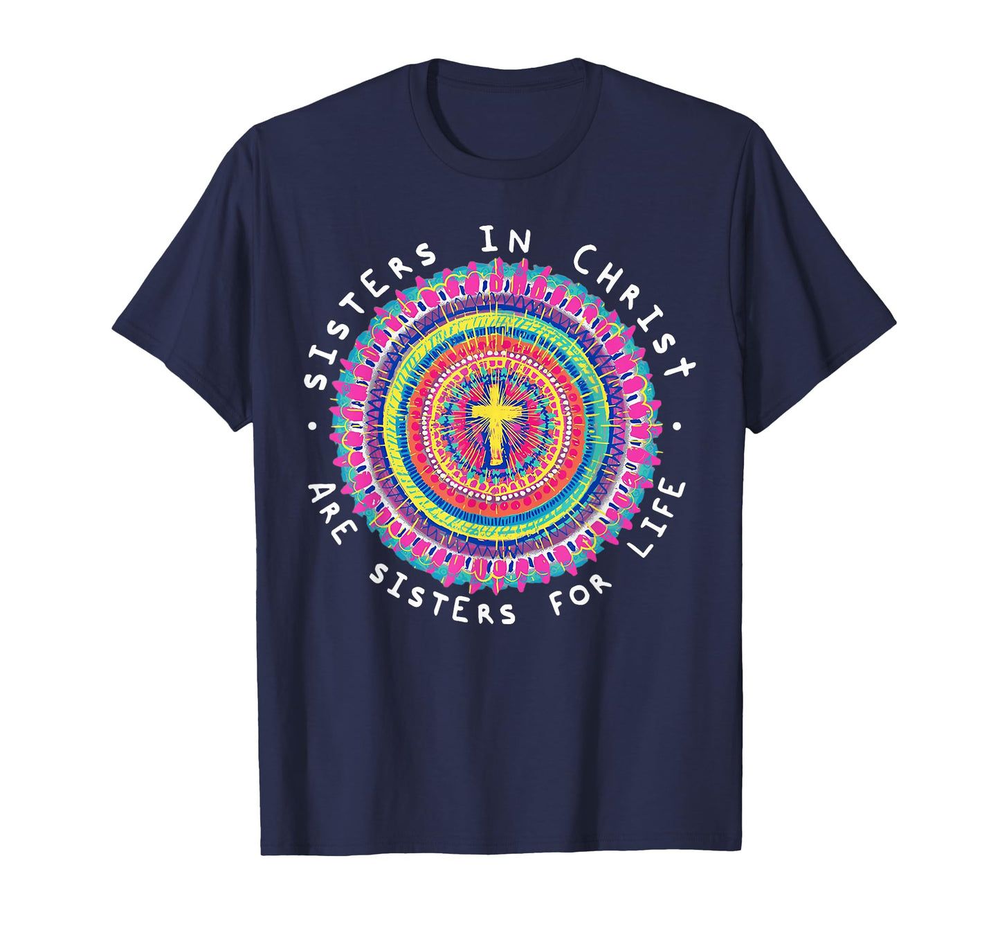 Sisters In Christ Are Sisters For Life T-Shirt