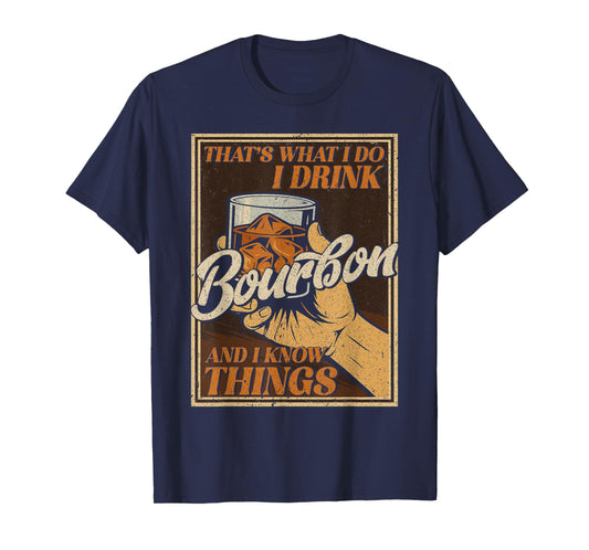 That's What I Do I Drink Bourbon And I Know Things Whiskey T-Shirt