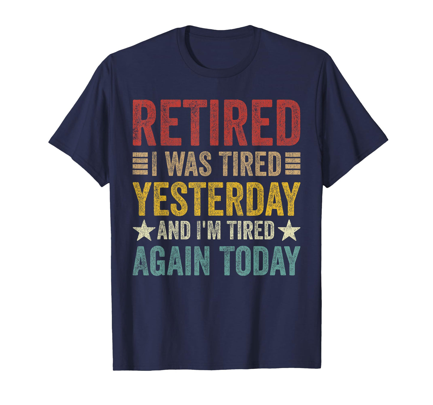 Retired i was Tired Yesterday and I'm Tired Again Today T-Shirt