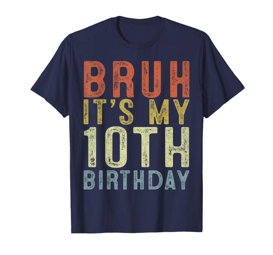 Bruh It's My 10th Birthday 10 Year Old Birthday Gifts T-Shirt