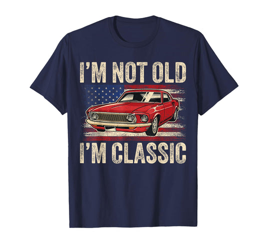 I'm Not Old I'm Classic Car Vintage Men Dad Father's Day T-Shirt