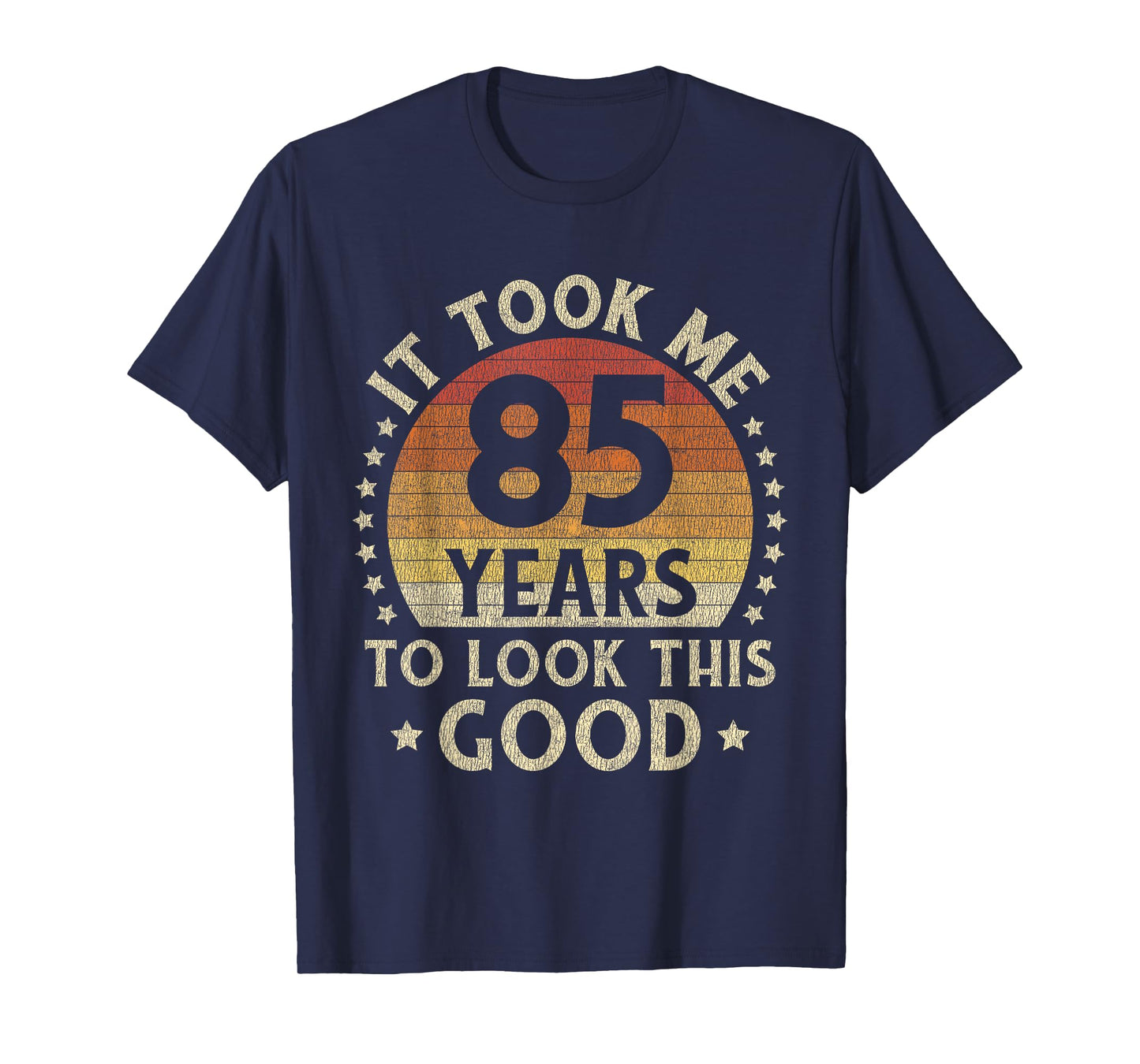 It Took Me 85 Years To Look This Good 85th Birthday Gift T-Shirt
