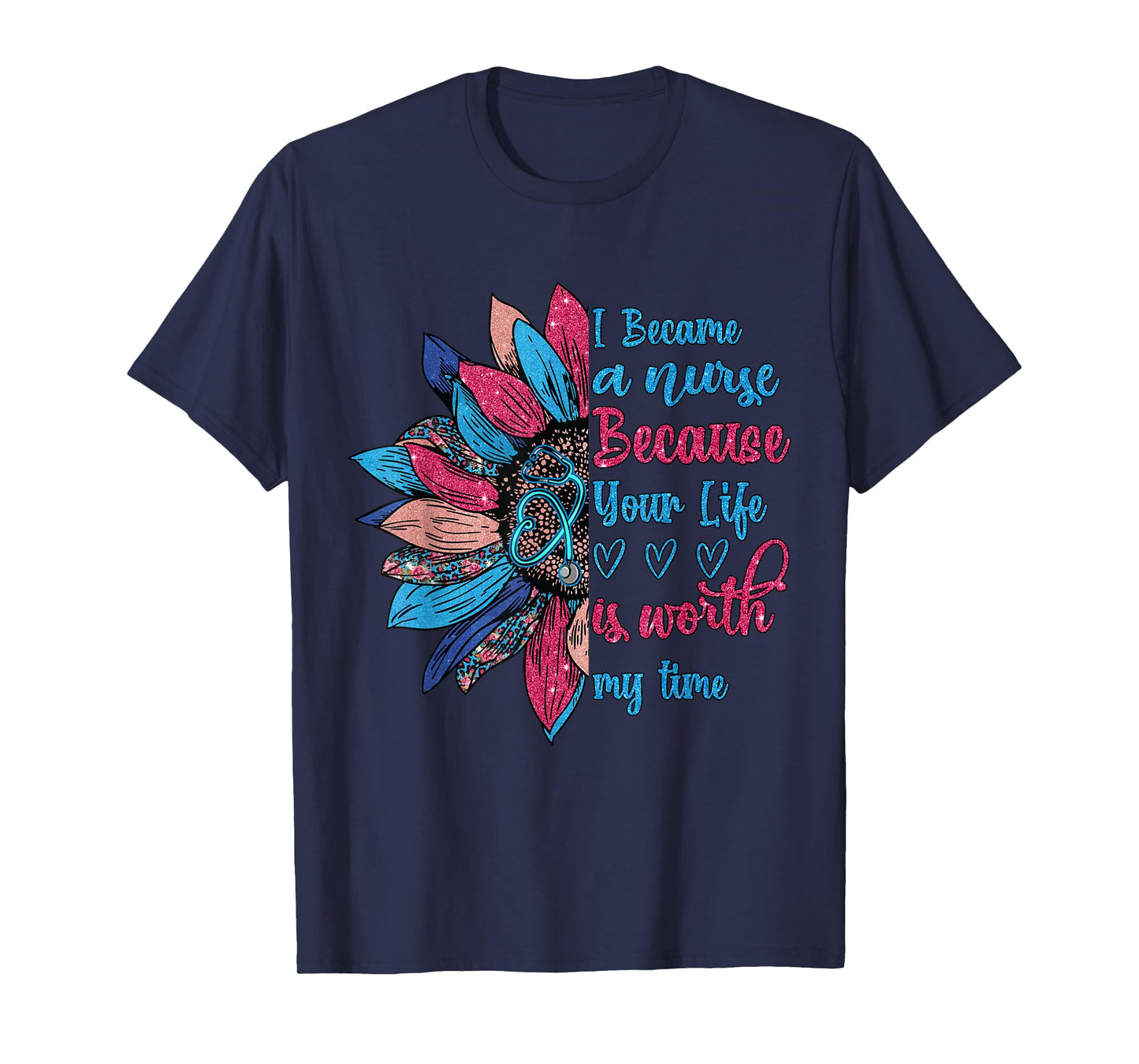 I Became A Nurse Because Your Life Is Worth My Time T-Shirt