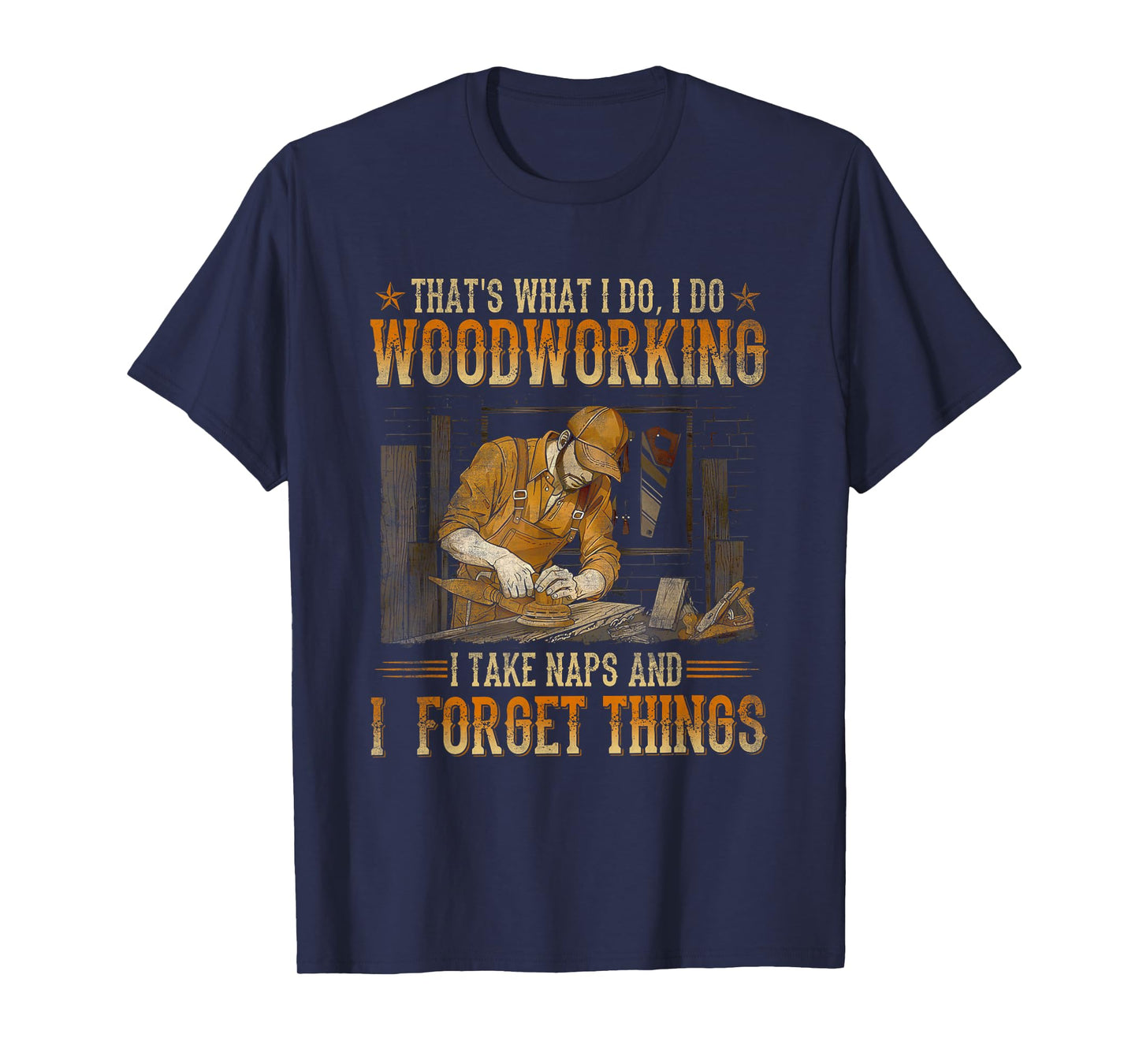 That's What I Do I Do Woodworking I Take Naps T-Shirt