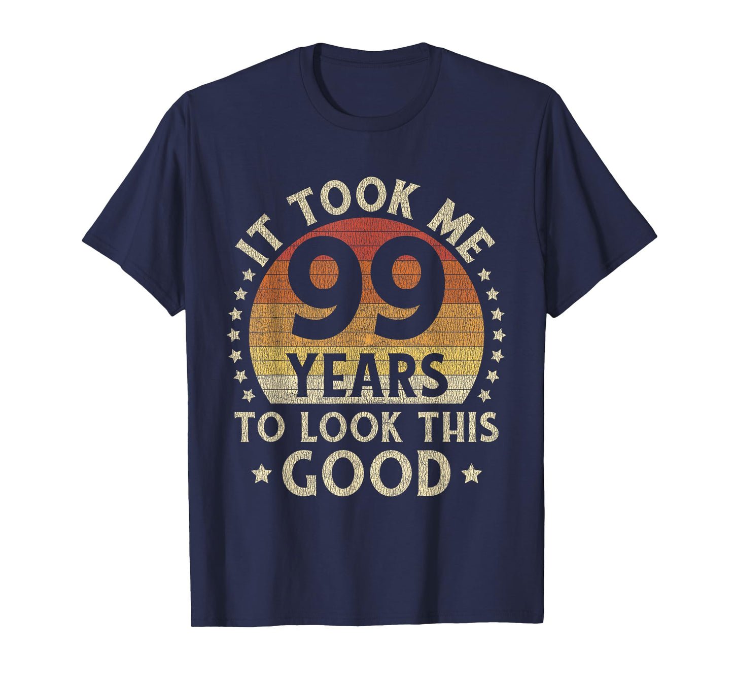 It Took Me 99 Years To Look This Good 99th Birthday Gift T-Shirt