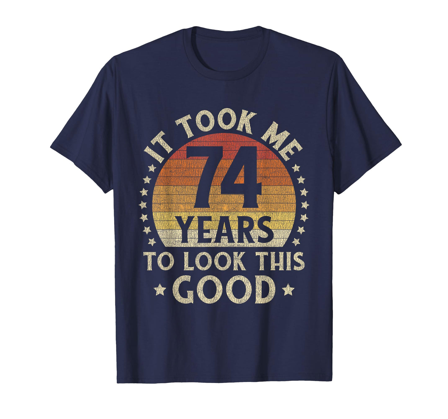It Took Me 74 Years To Look This Good 74th Birthday Gift T-Shirt