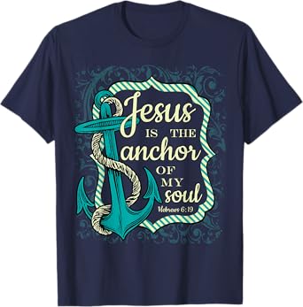 Jesus is the Anchor of My Soul Christian tee religious shirt T-Shirt
