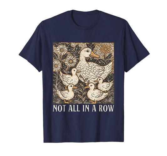 Not All-in A Row Ducks Cottagecore Mental Health Anxiety T-Shirt