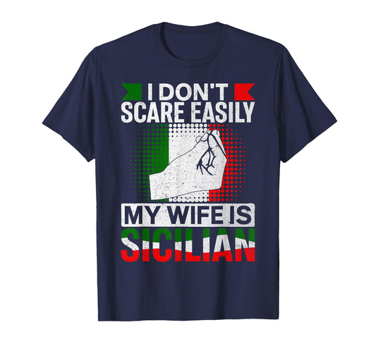 I Don’t Scare Easily My Wife Is Sicilian Italian Marriage T-Shirt