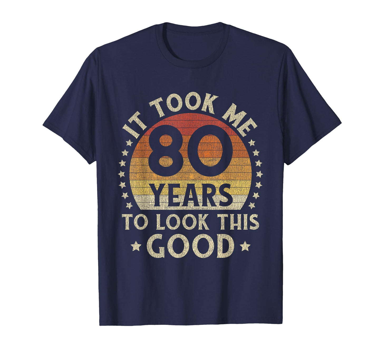 It Took Me 80 Years To Look This Good 80th Birthday Gift T-Shirt