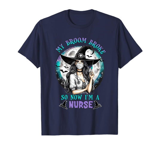 My Broom Broke So Now I'm a Nurse Funny Halloween Women T-Shirt