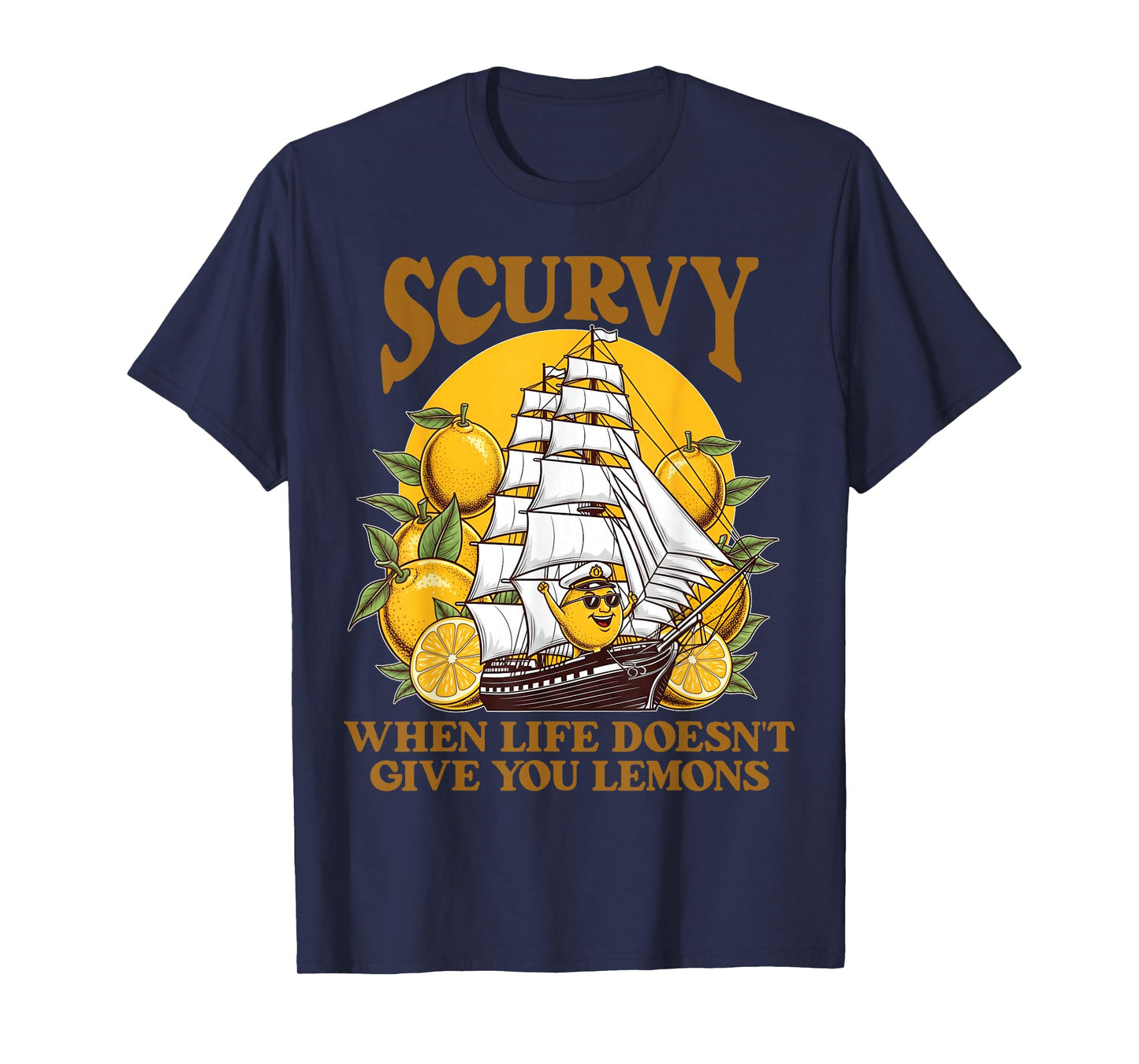 Scurvy When Life Doesn't Give You Lemons Humor Slang Funny T-Shirt