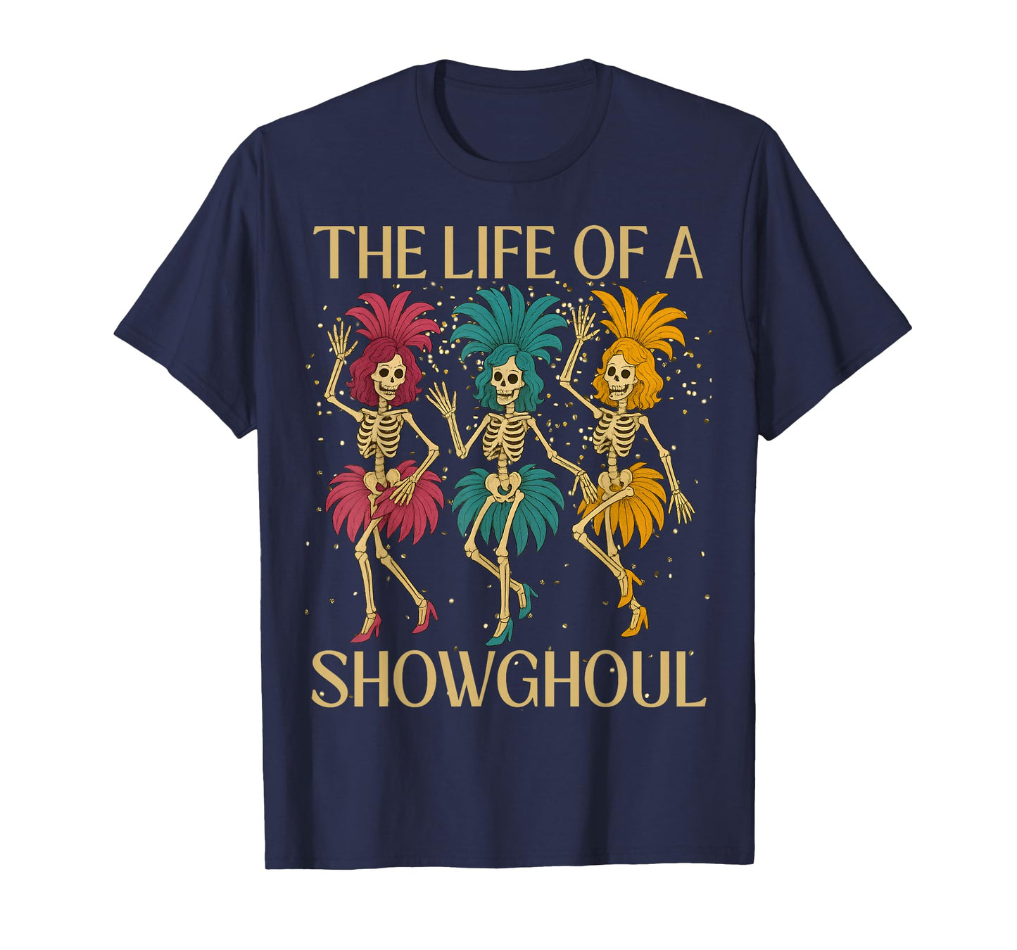 The Life of A Showghoul Retro Skeleton Showgirl Halloween T-Shirt