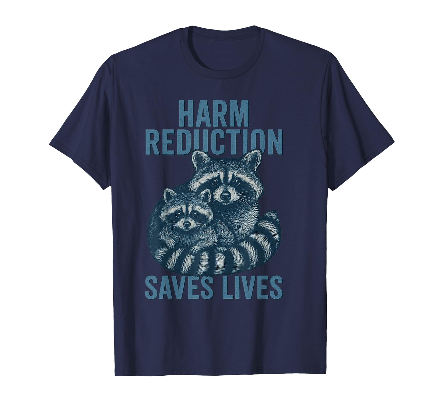Harm Reduction Saves Lives Mental Health Raccoon Advocacy T-Shirt