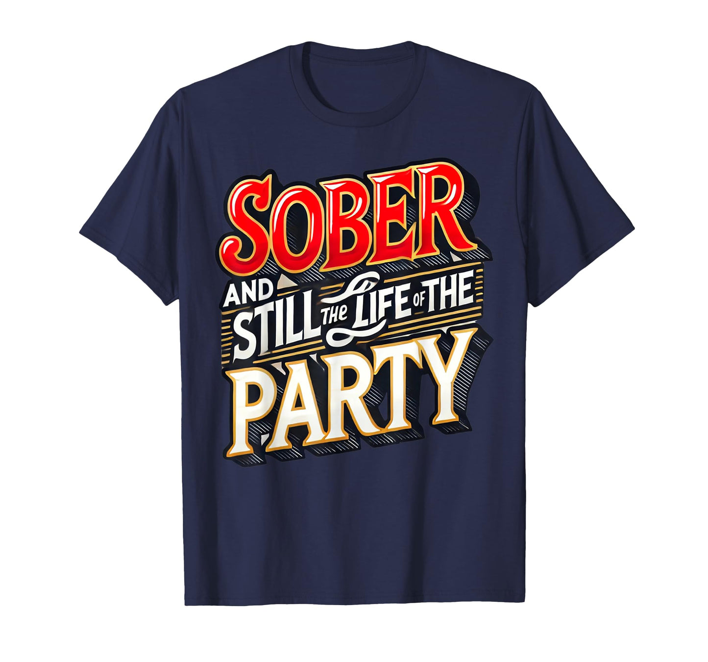 Funny Sober And Still The Life Of The Party Sobriety Gifts T-Shirt