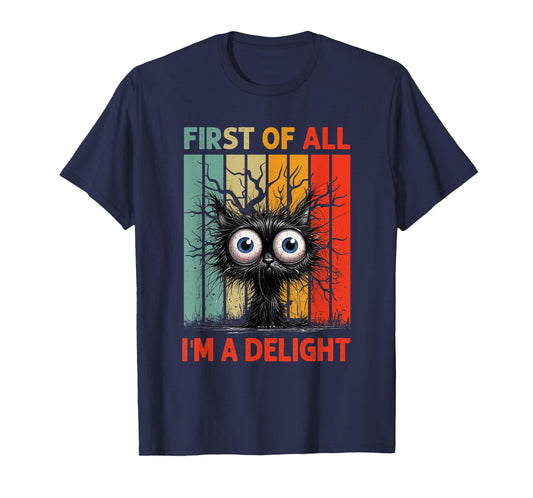 First Of All I'm A Delight Sarcastic Grumpy Funny Cat T-Shirt